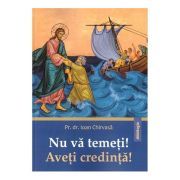 Nu va temeti! Aveti credinta!