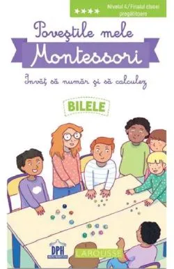 Povestile mele Montessori. Invat sa numar si sa calculez: Bilele. Nivelul 4 de Delphine Urvoy