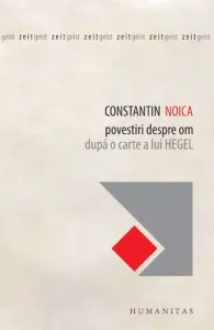 Povestiri despre om. Dupa o carte a lui Hegel de Constantin Noica