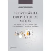 Provocarile dreptului de autor la 160 de ani de la prima lor reglementare legala in Romania de Ciprian Raul Romitan