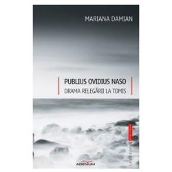 Publius Ovidius Naso. Drama relegarii la Tomis