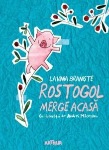 Rostogol merge acasa de Lavinia Braniste