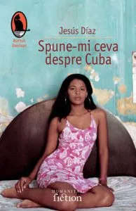 Spune-mi ceva despre Cuba de Jesus Diaz
