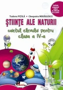 Stiinte Ale Naturii - Clasa a 4-a - Caietul Elevului de Pitila Mihailescu