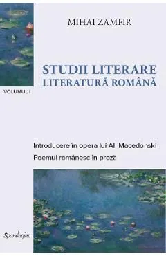 Studii literare Vol.1: Literatura romana de Mihai Zamfir