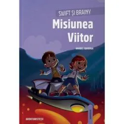 Swift si Brainy. Misiunea Viitor de Anabel Quiroga