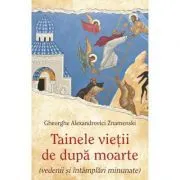 Tainele vietii de dupa moarte (vedenii si intamplari minunate) de Gheorghe Alexandrovici Znamenski