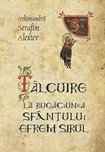 Talcuire la Rugaciunea Sfantului Efrem Sirul de Arhimandrit Serafim Alexiev