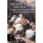 The Sea! The Sea! The Shout of the Ten Thousand in the Modern Imagination de Tim Rood