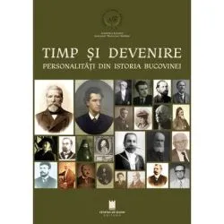 Timp si devenire. Personalitati din istoria Bucovinei de Elena Pascaniuc