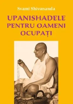 Upanishadele pentru oameni ocupați de Svami Shivananda