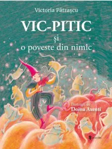 Vic-Pitic si o poveste din nimic de Victoria Patrascu