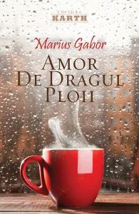 Amor de dragul ploii de Marius Gabor
