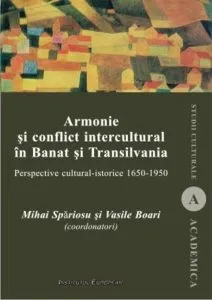 Armonie si conflict intercultural in Banat si Transilvania Perspective cultural-istorice 1650-1950 de Vasile Boari