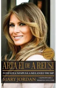 Arta ei de a reusi. Povestea nespusa a Melaniei Trump de Mary Jordan