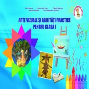 Arte vizuale si abilitati practice pentru clasa I de Cristina Ipate-Toma