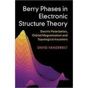 Berry Phases in Electronic Structure Theory: Electric Polarization, Orbital Magnetization and Topological Insulators de David Vanderbilt