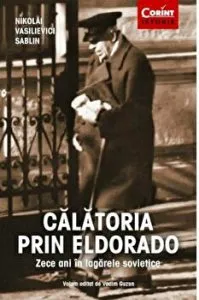 Calatoria prin Eldorado. Zece ani in lagarele sovietice de Nikolai Vasilievici Sablin