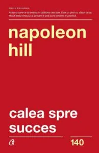 Calea spre succes. Ed. a II-a de Napoleon Hill