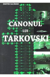 Canonul lui Tarkovski de Dmitri Salinski