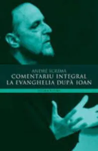 Comentariu integral la Evanghelia dupa Ioan de Andre Scrima
