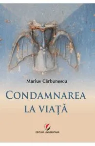 Condamnarea la viata de Marius Carbunescu
