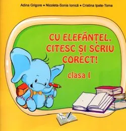 Cu elefantel, citesc si scriu corect! Cls. I-a de Adina Grigore