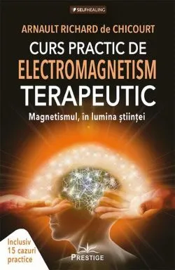 Curs practic de electromagnetism terapeutic de Arnault Richard de Chicourt