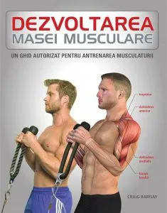 Dezvoltarea masei musculare: Un ghid autorizat pentru antrenamentul musculaturii de Craig Ramsay