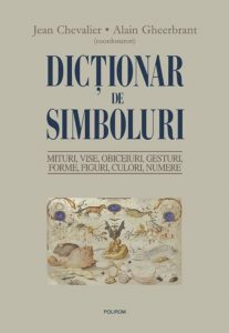 Dictionar de simboluri. Mituri, vise, obiceiuri, gesturi, forme, figuri, culori, numere