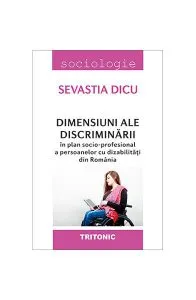 Dimensiuni ale discriminării în plan socio-profesional a persoanelor cu dizabilități din România de Sevastia Dicu