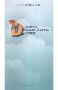Dragostea... Singura noastra datorie de Preot Marius Filip