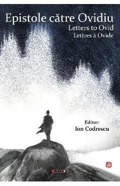 Epistole catre Ovidiu. Letters to Ovid. Lettres a Ovide
