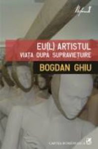 Eu(l) artistul. Viata dupa supravietuire