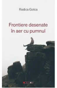 Frontiere desenate in aer cu pumnul de Rodica Gotca