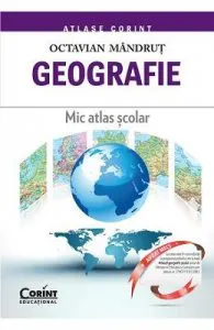 Geografie. Mic Atlas Scolar Ed.2015 de Octavian Mandrut