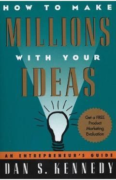 How to Make Millions with Your Ideas. An Entrepreneur