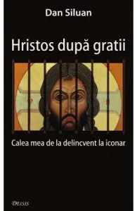 Hristos dupa gratii de Dan Siluan