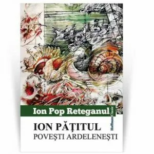 Ion Patitul. Povesti ardelenesti de Ion Pop Reteganul