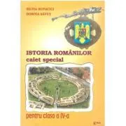 Istoria Romanilor. Caiet special pentru clasa a 4-a de Silvia Rupacici