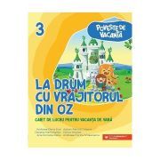 La drum cu Vrajitorul din Oz. Caiet de lucru pentru vacanta de vara, clasa a 3-a
