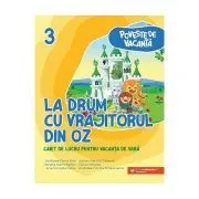 La drum cu Vrajitorul din Oz. Caiet de lucru pentru vacanta de vara, clasa a 3-a de Andreea-Elena Ene