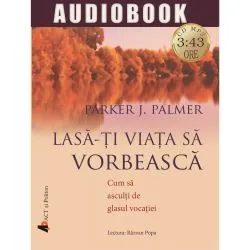 Lasa-ti viata sa vorbeasca de Parker J. Palmer