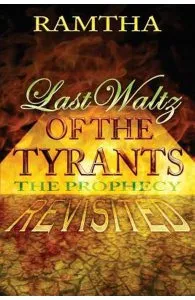 Last Waltz of the Tyrants: The Prophecy Revisited de Ramtha Ramtha