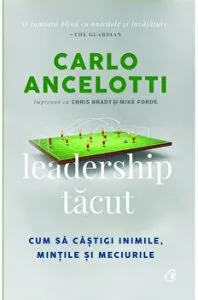 Leadership tacut. Cum sa castigi inimile, mintile si meciurile de Carlo Ancelotti