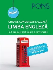 Limba engleza. Ghid de conversatie uzuala. In 5 ore poti participa la o conversatie