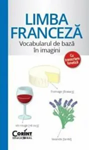 Limba franceza. Vocabularul de baza in imagini. Cu traducere fonetica