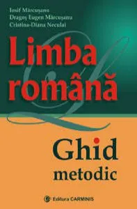 Limba romana. Ghid metodic de Dragos Eugen Marcusanu
