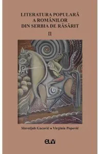 Literatura populara a romanilor din serbia de rasarit Vol.2 de Virginia Popovic