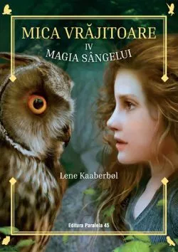 Magia sangelui. Mica vrajitoare Vol.4 de LENE KAABERBOL